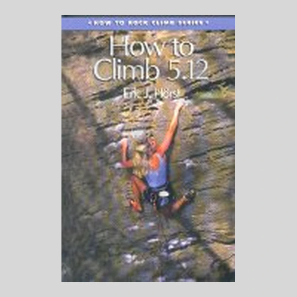 Libros y guías: How to climb 5.12. How to Rock Climb