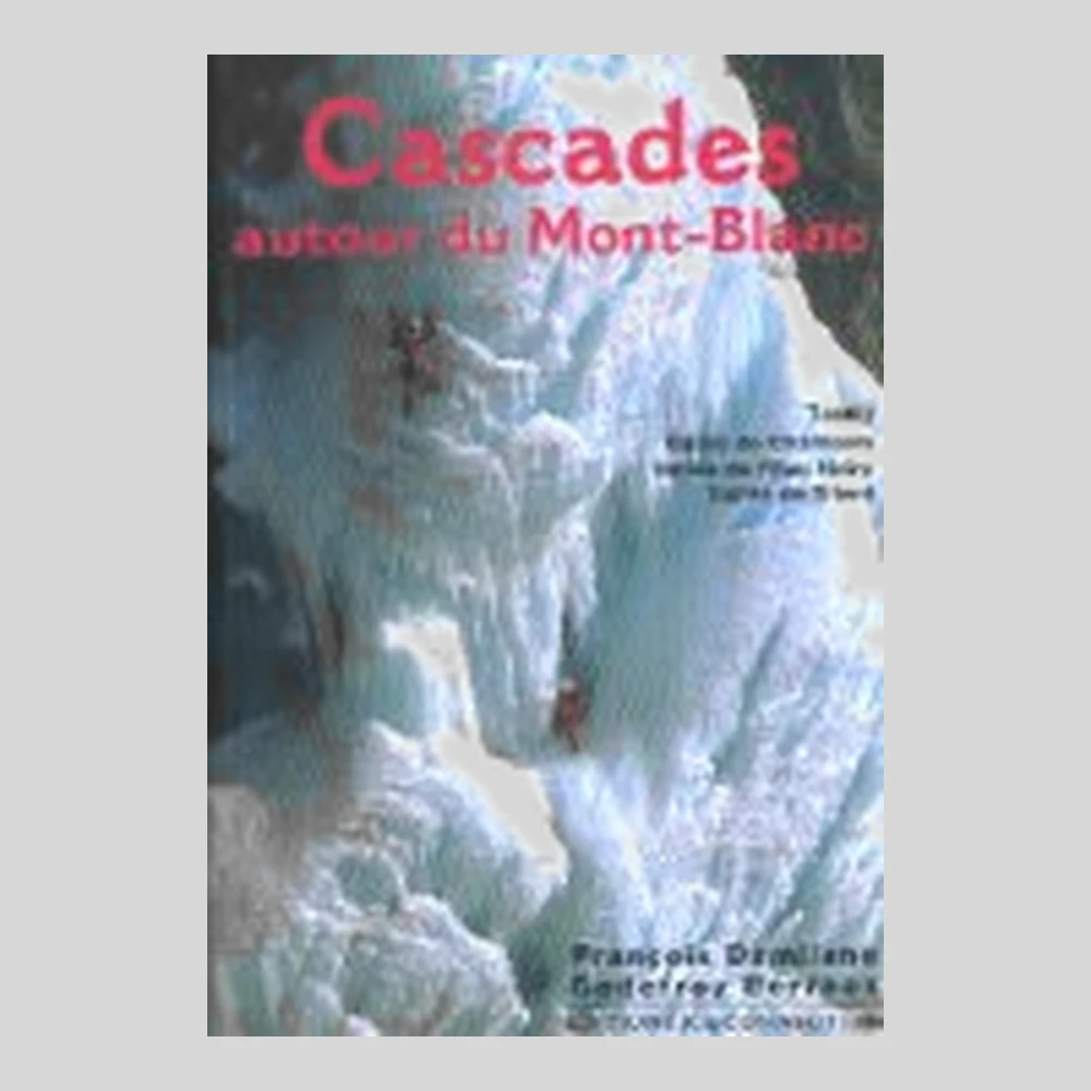 Libros y guías: Cascades autour de Mont-Blanc.Tome I