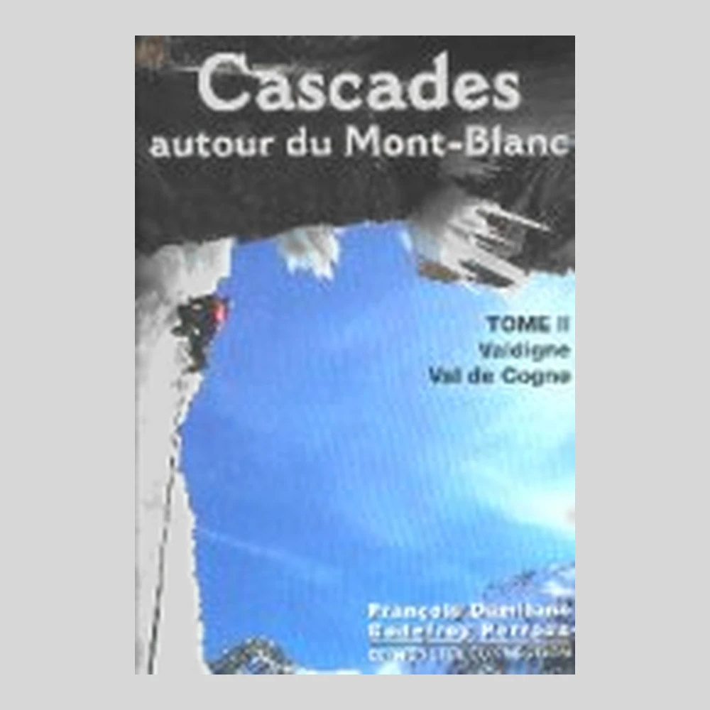 Libros y guías: Cascades autour du Mont-Blanc. Tome II