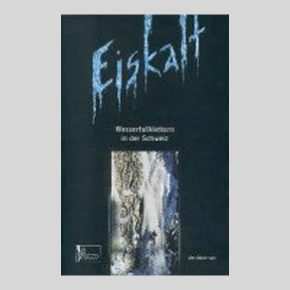 Libros y guías: Eiskalt. Wasserfallklettern in der Schweiz
